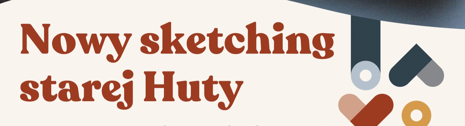 "Nowy sketching starej Huty” - plener malarski w nurcie urban sketchingu
