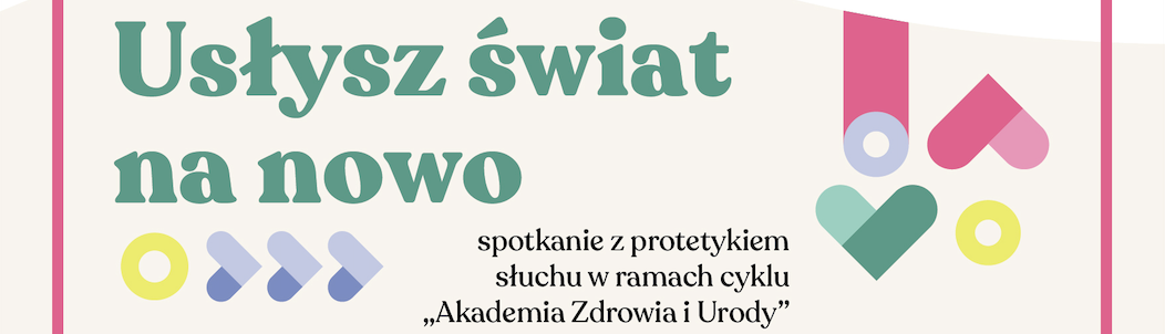„Usłysz świat na nowo” – spotkanie z protetykiem słuchu