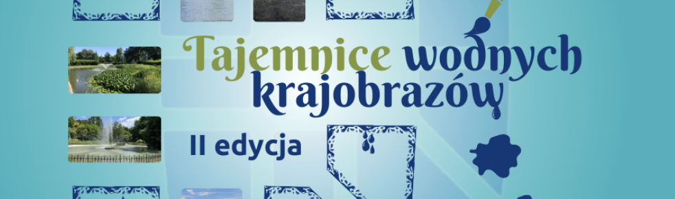 II Edycja ekologicznego konkursu plastycznego „Tajemnice wodnych krajobrazów” - Dołącz! 